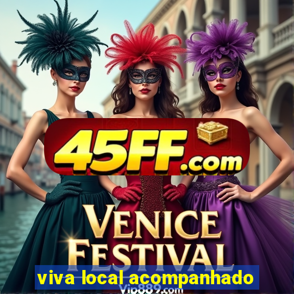 viva local acompanhado